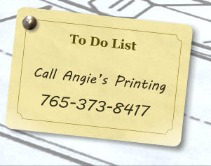 To Do List    Call Angie�s Printing   765-373-8417